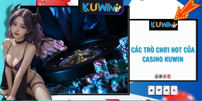 Các trò chơi hot của casino KUWIN