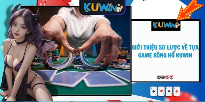 Giới thiệu sơ lược về tựa game Rồng Hổ KUWIN