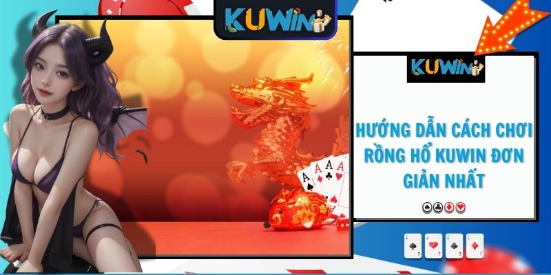 Hướng dẫn cách chơi Rồng Hổ KUWIN đơn giản nhất