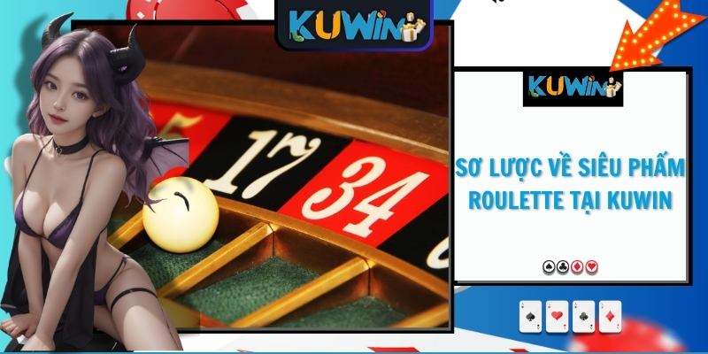 Sơ lược về siêu phẩm Roulette tại KUWIN