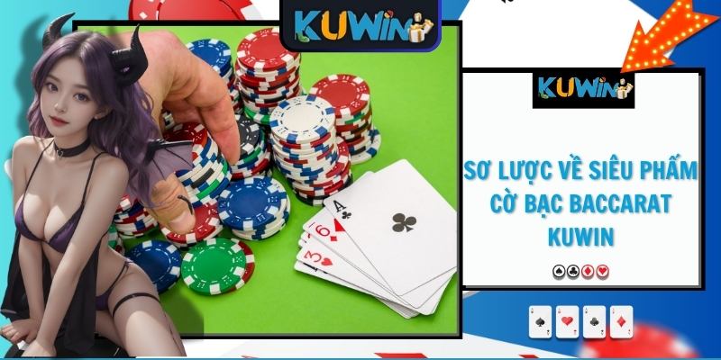 Sơ lược về siêu phẩm cờ bạc Baccarat KUWIN