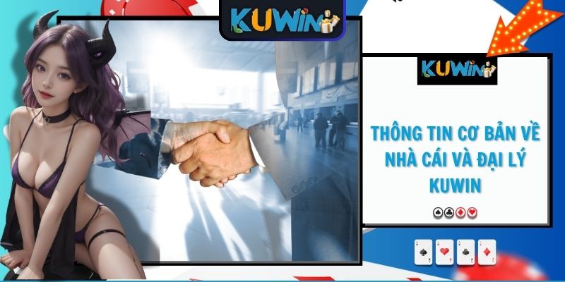 Thông tin cơ bản về nhà cái và đại lý KUWIN