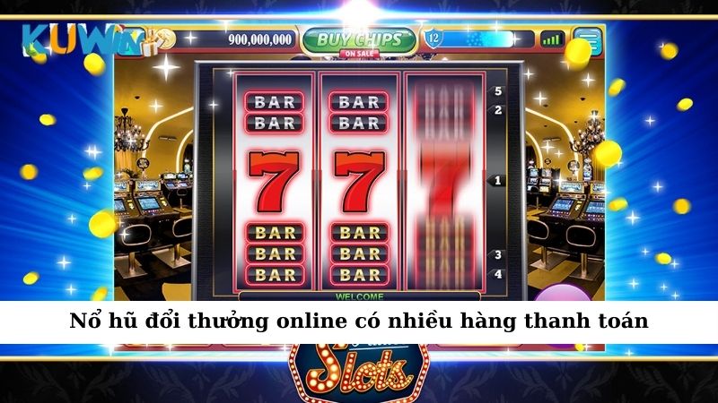 Nổ hũ đổi thưởng online có nhiều hàng thanh toán