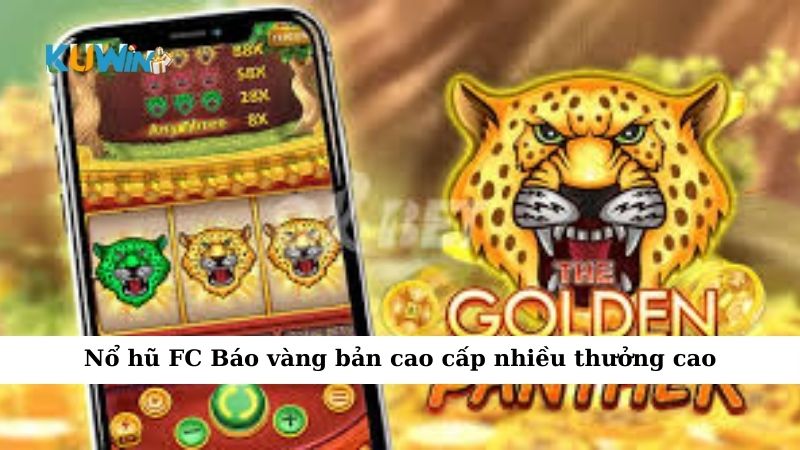 Nổ hũ FC Báo vàng bản cao cấp nhiều thưởng cao