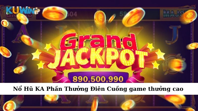 Nổ Hũ KA Phần Thưởng Điên Cuồng game thưởng cao