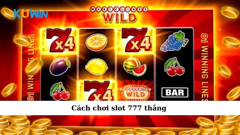 Cách chơi slot 777 thắng